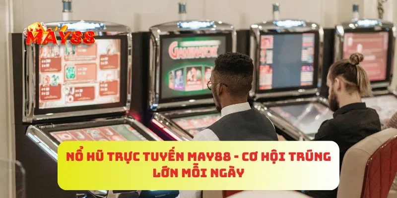Nổ Hũ Trực Tuyến MAY88 - Cơ Hội Trúng Lớn Mỗi Ngày 2 Nổ Hũ Trực Tuyến MAY88 - Cơ Hội Trúng Lớn Mỗi Ngày