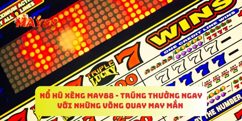 Nổ Hũ Xèng MAY88 - Trúng Thưởng Ngay Với Những Vòng Quay May Mắn 4 Nổ Hũ Xèng MAY88 - Trúng Thưởng Ngay Với Những Vòng Quay May Mắn